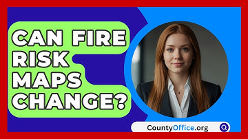 Can Fire Risk Maps Change? - CountyOffice.org