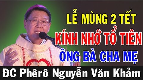 BÀI GIẢNG LỄ MÙNG 2 TẾT -KÍNH NHỚ TỔ TIÊN ÔNG BÀ CHA MẸ |ĐC Phêrô Nguyễn Văn Khảm |Ánh Sáng Lời Chúa