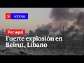 Se registra una fuerte explosión en Beirut, Líbano  | Semana Noticias