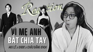 VÌ MẸ ANH BẮT CHIA TAY | MIU LÊ x KARIK x CHÂU ĐĂNG KHOA | ViruSs Reaction !