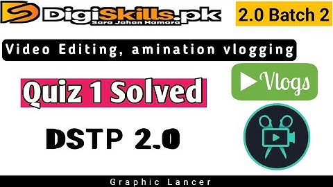 Digiskills 2.0 Video Editing Quiz 1 batch 2 | video editing, animation & vlogging quiz 2 solved