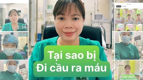 Tại sao bị triệu chứng ĐI CẦU RA MÁU?|| Bs Nguyễn Hồng Thanh