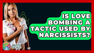 Is Love Bombing A Tactic Used By Narcissists? - Holistic Balance And Bliss