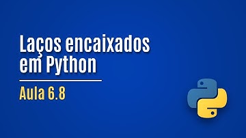 [Python] Aula 6.8 - Laços encaixados