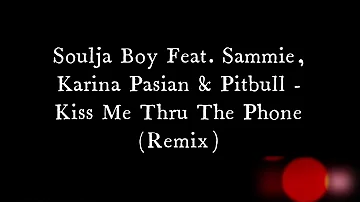 Soulja Boy Feat. Sammie, Karina Pasian, Pitbull - Kiss Me Thru The Phone (Remix)