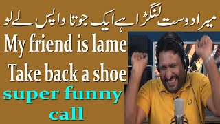 My friend is lame Take back a shoe | super hit funny call