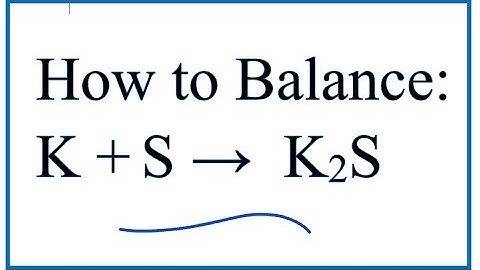 How to Balance K + S = K2S (Potassium + Sulfur)