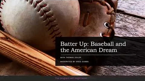 Batter Up: Baseball and the American Dream with Dr. Thomas Zeiler, moderated by Greg Dobbs