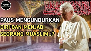 Paus Mengundurkan Diri Dan Menjadi Seorang Muslim??? | Hidayah Islam