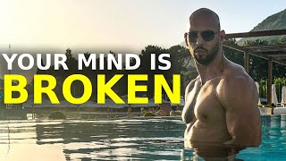 YOUR MIND IS COMPLETELY BROKEN. | The Best Motivational Speech Ever | Andrew Tate