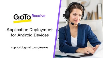 GoTo Resolve -- MDM - Application Deployment for Android Devices