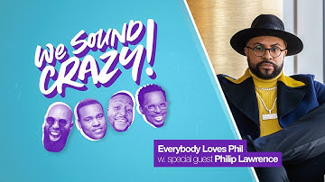 Everybody Loves Phil w. special guest Philip Lawrence | We Sound Crazy Podcast