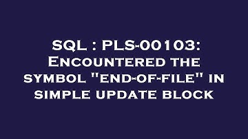 SQL : PLS-00103: Encountered the symbol "end-of-file" in simple update block