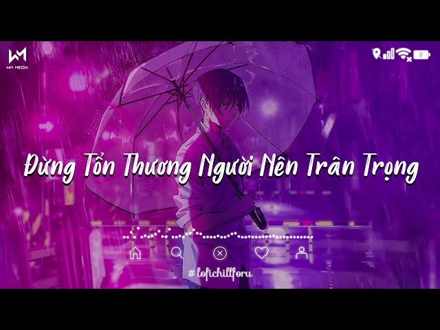 Có Phải Mất Đi Rồi..Đừng Tổn Thương Người Nên Trân Trọng - Lofi Chill - Nhạc Trẻ Lofi Chill Hay Nhất class=