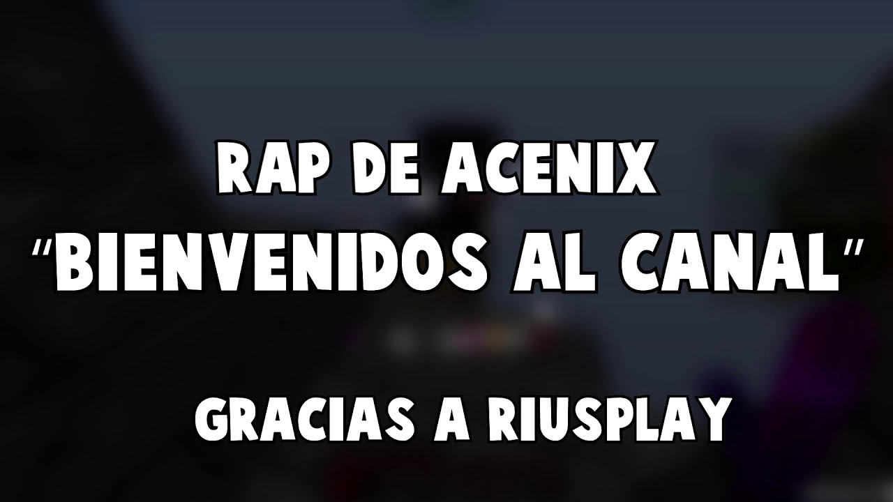 EL RAP DE ACENIX🎶 - PRESENTACION DEL CANAL (BY RIUSPLAY)