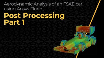 Post-Processing the CFD Simulation of an FSAE Car Using Ansys Fluent — Lesson 4, Part 1