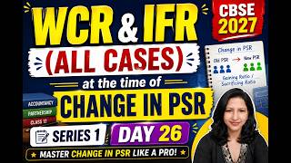 WCR & IFR (All Cases) at the Time of Change in PSR | Series 1 Day 26 | CBSE Class 12 Accounts