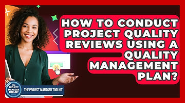 How To Conduct Project Quality Reviews Using A Quality Management Plan?
