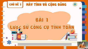 Bài 1 lược sử công cụ tính toán - Tin học 8
