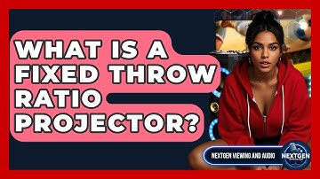 What Is A Fixed Throw Ratio Projector? - NextGen Viewing and Audio