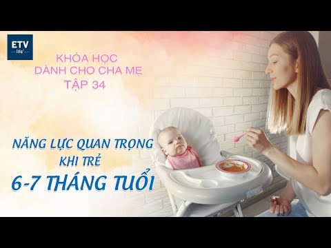 2 năng lực quan trọng khi trẻ 6-7 tháng tuổi – Tập 34 | Khóa học dành cho cha mẹ