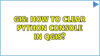 GIS: How to clear python console in QGIS