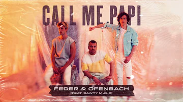 Feder & Ofenbach – Call Me Papi, feat Dawty Music (Official Audio)