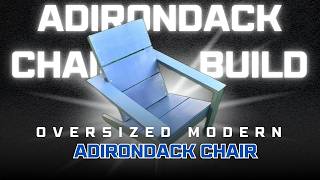 I Built the Ultimate Modern Adirondack Chair | Oversized | Plans Available