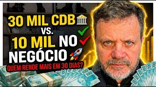 R$ 30.000 no CDB ou R$ 10.000 na Empresa Onde seu dinheiro rende mais em 30 dias