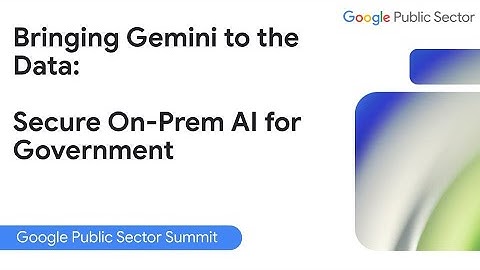Bringing Gemini to the Data: Secure On-Prem AI for Government