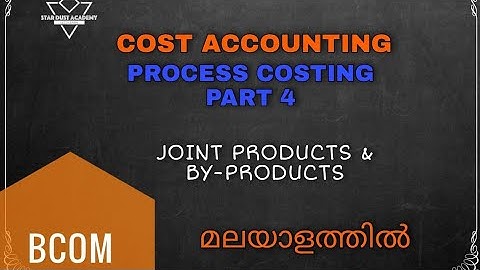 Process Costing Part 4  Joint Products and By-products Malayalam Tutorial Bcom | Cost Accounting