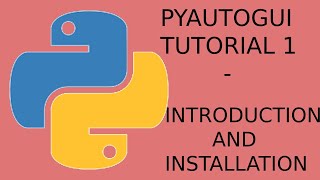 PyAutoGUI - 1 - Introduction and Installation