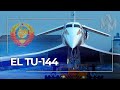 El Tu-144: El Concorde de la Unión Soviética