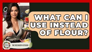 What Can I Use Instead Of Flour? - The Recovery Kitchen