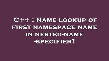 C++ : Name lookup of first namespace name in nested-name-specifier?