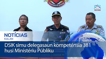 DSIK simu delegasaun kompeténsia 381 husi Ministériu Públiku