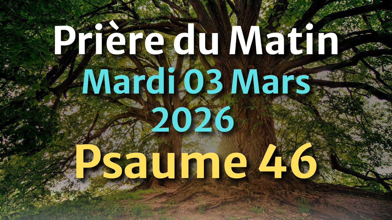 PRIÈRE du MATIN - Mardi 03 Mars 2026 - Évangile et Psaume du Jour - Prière Face aux Épreuves