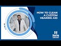 How To Clean Custom Hearing Aids | Hearing Solutions