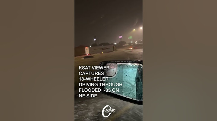 KSAT Viewer captures 18-wheeler driving through flooded I-35 on NE Side