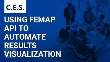 CES: Using Femap API to Automate Results Visualization