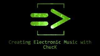 Creating Electronic Music with Chuck - 0 - What is ChucK?