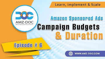 Episode # 6 Amazon sponsored ads set campaign budgets,  and duration #amzdoc PPC guide for beginners