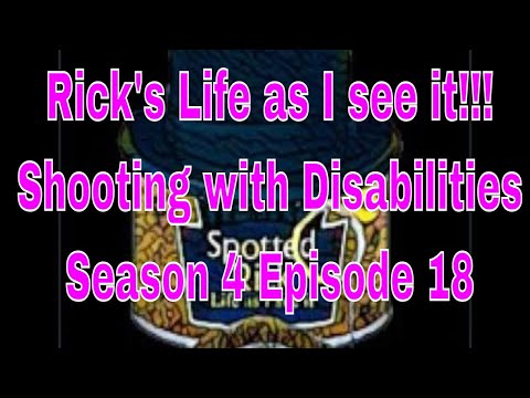 Rick's Life as I see it!!! Shooting with Disabilities Season 4 Episode 18