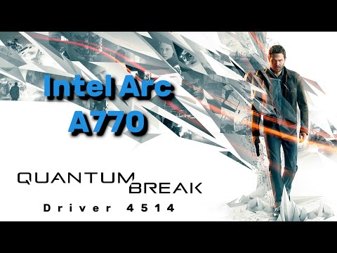 Intel Arc A770 - Quantum Break (Driver 4514) (It's Good)