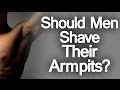 Should Men Shave Their Armpits | Can Shaving Armpits Reduce Odor?  Shaved Armpit Not Smell?