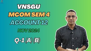 MCOM SEM 4 | ACCOUNT 12 | PAPER SOLUTION | NOVEMBER 2024 | QUESTION 1 (A) (B)  | E-ABHYASU