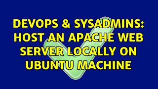 DevOps & SysAdmins: Host an apache web server locally on Ubuntu machine