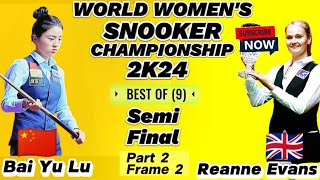 World Women's Championship Snooker 2024 | Reanne Evans Vs Bai Yu Lu | Part2 Frame2 |Semi Final |