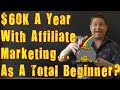 Can You Generate $60k A Year As A Total Beginner With Affiliate Marketing