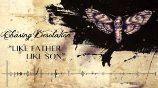 Chasing Desolation - Like Father, Like Son